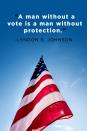 <p>“A man without a vote is a man without protection.”</p>