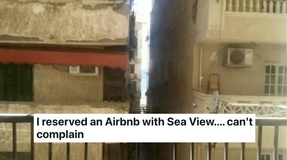 "I reserved an Airbnb with Sea View.... can't complain"