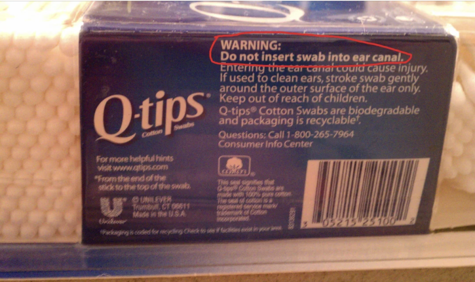 Q-tips package warning: "Do not insert swab into ear canal. If used to clean ears, stroke swab gently around the outer surface of the ear only."