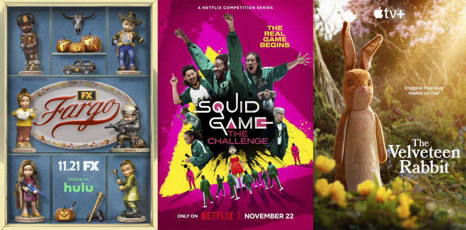 This combination of images shows promotional art for "Fargo," premiering Nov. 21 on FX, "Squid Game: The Challenge, premiering Nov. 22 on Netflix and "The Velveteen Rabbit," premiering Nov. 22 on Apple TV+. (Hulu/Netflix/Apple TV+ via AP)