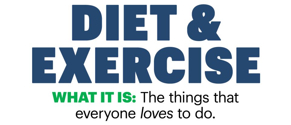 diet and exercise what it is the things that everyone loves to do