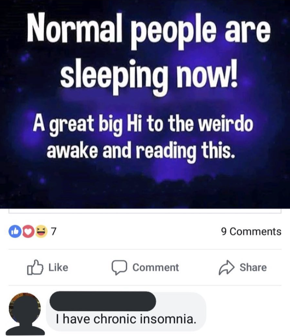 Text reads: "Normal people are sleeping now! A great big Hi to the weirdo awake and reading this." Comment: "I have chronic insomnia."