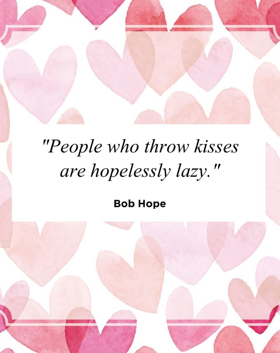 <p>"People who throw kisses are hopelessly lazy."</p>