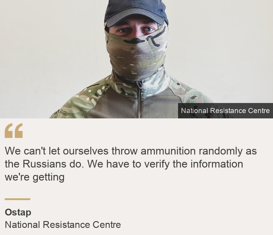 "We can't let ourselves throw ammunition randomly as the Russians do. We have to verify the information we're getting", Source: Ostap, Source description: National Resistance Centre, Image: Ostap, National Resistance Centre