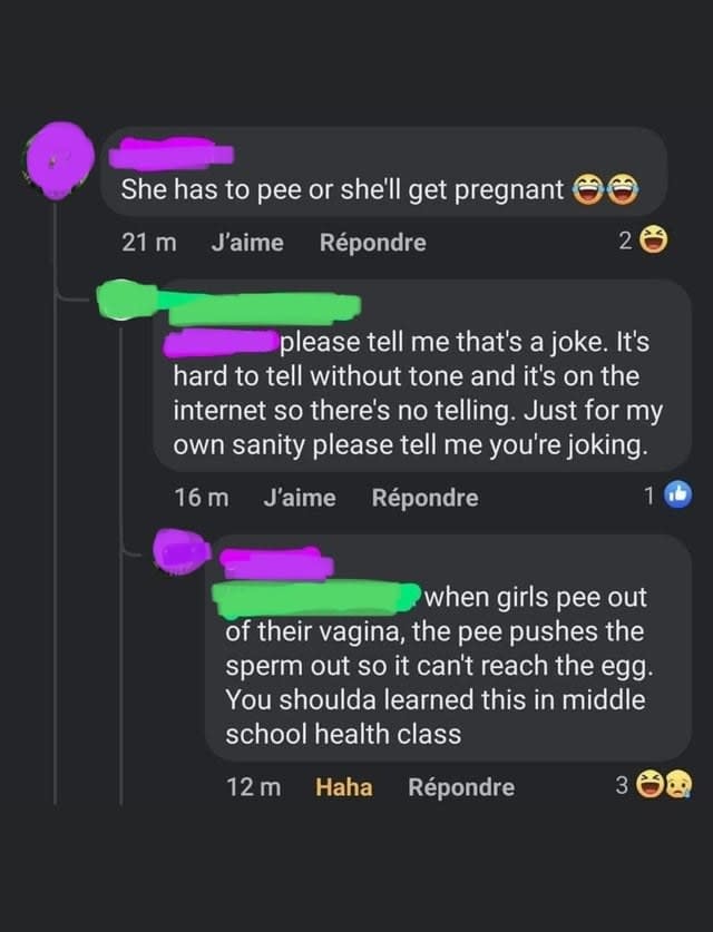 "When girls pee out of their vagina, the pee pushes the sperm out so it can't reach the egg"