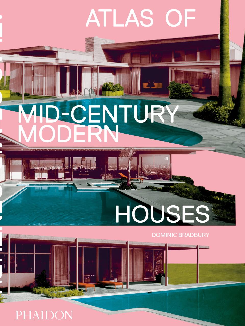 Atlas of Mid-Century Modern Houses by Dominic Bradbury, published by Phaidon.