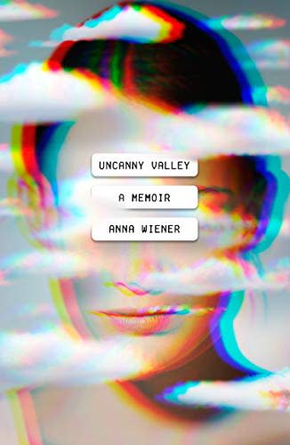 5) Uncanny Valley , by Anna Wiener