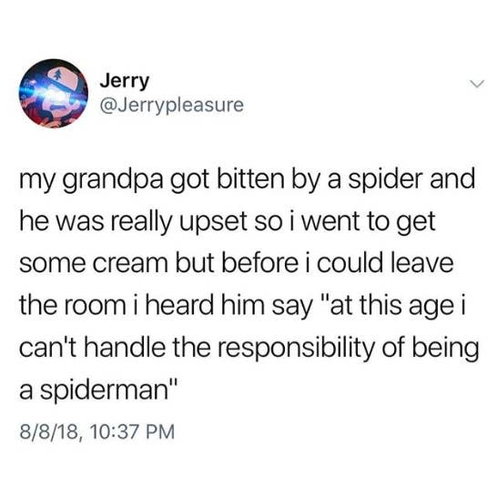 tweet about someone's grandpa gettiing bitten by a spider and saying they are too old to be spiderman