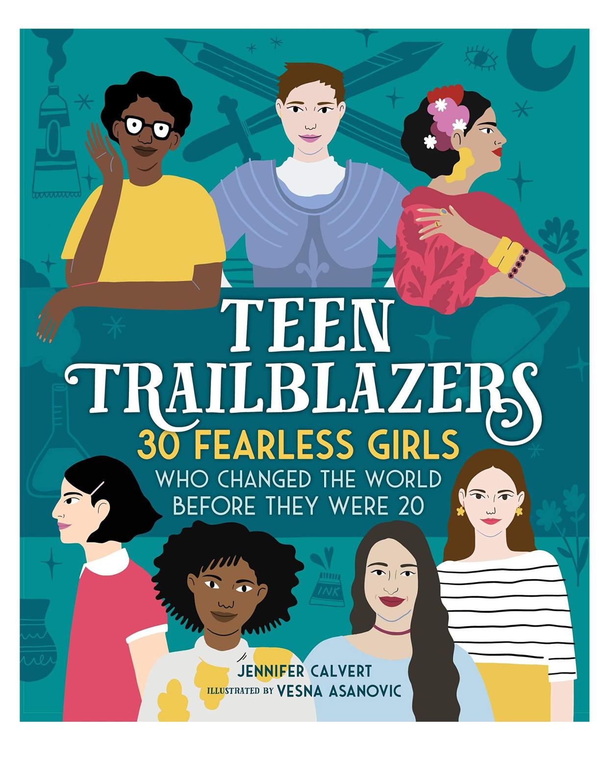 'teen trailblazers: 30 fearless girls who changed the world before they were 20'