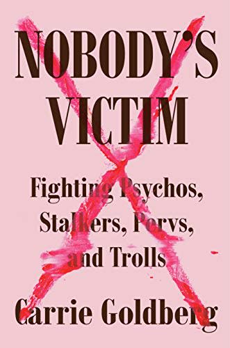 4) Nobody's Victim: Fighting Psychos, Stalkers, Pervs, and Trolls , by Carrie Goldberg