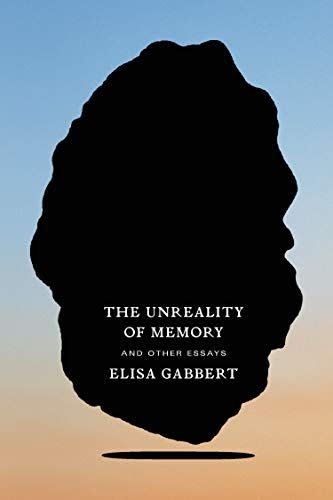 18) The Unreality of Memory: And Other Essays by Elisa Gabbert