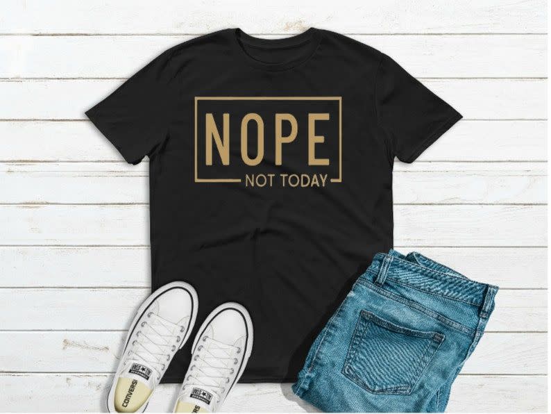 26) Nope Not Today T-Shirt