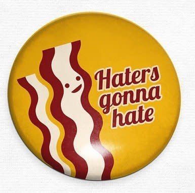 Bacon haters to the left!  <a href="http://www.amazon.com/Bacon-Haters-Gonna-Pocket-Mirror/dp/B006VXIVII/ref=sr_1_267?ie=UTF8&qid=1354636435&sr=8-267&keywords=bacon">Amazon.com</a>, <strong>$4.99</strong>