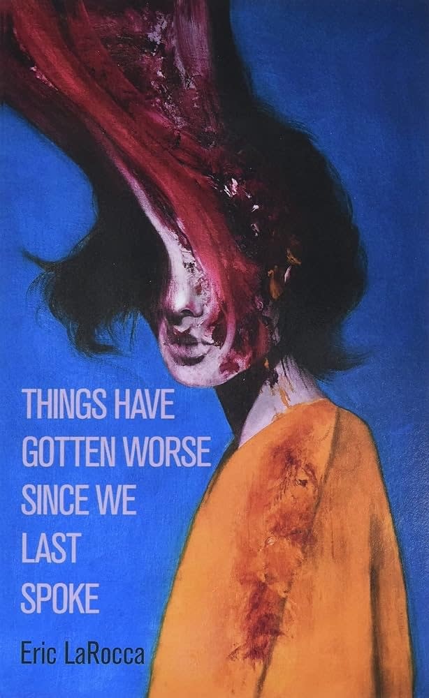 Book cover of "Things Have Gotten Worse Since We Last Spoke" by Eric LaRocca featuring abstract artwork