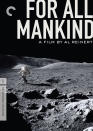 <a href="http://movies.yahoo.com/movie/1809383082/info" data-ylk="slk:FOR ALL MANKIND;elm:context_link;itc:0;sec:content-canvas" class="link ">FOR ALL MANKIND</a> (1989) <br>Directed by: Al Reinert<br><br>Constructed entirely from NASA archival footage, including film shot by actual Apollo astronauts, Al Reinert's mesmerizing film restores the wonder and danger of America's moon shoot. <a href="http://www.criterion.com/films/599-for-all-mankind" rel="nofollow noopener" target="_blank" data-ylk="slk:Criterion Collection;elm:context_link;itc:0;sec:content-canvas" class="link ">Criterion Collection</a>