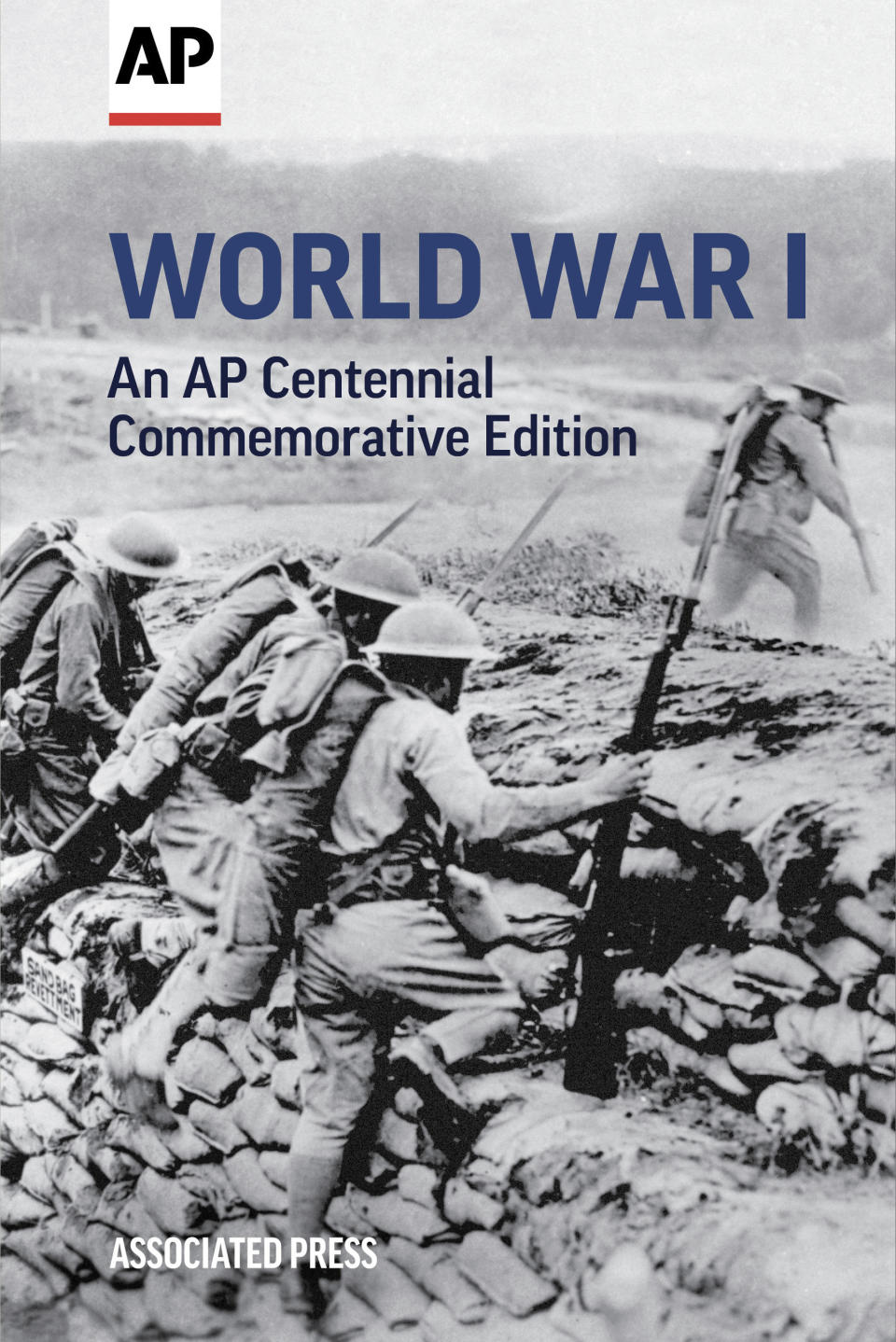 This cover photo shows The Associated Press' book “World War I: An AP Centennial Commemorative Edition.” On the centennial of the end of World War One, The AP collected a series of stories tracing the arc of the conflict, from Sarajevo where the Austrian heir was slain through the agony of trench warfare and America’s entry, which turned the tide against Germany and its allies. (AP Photo)