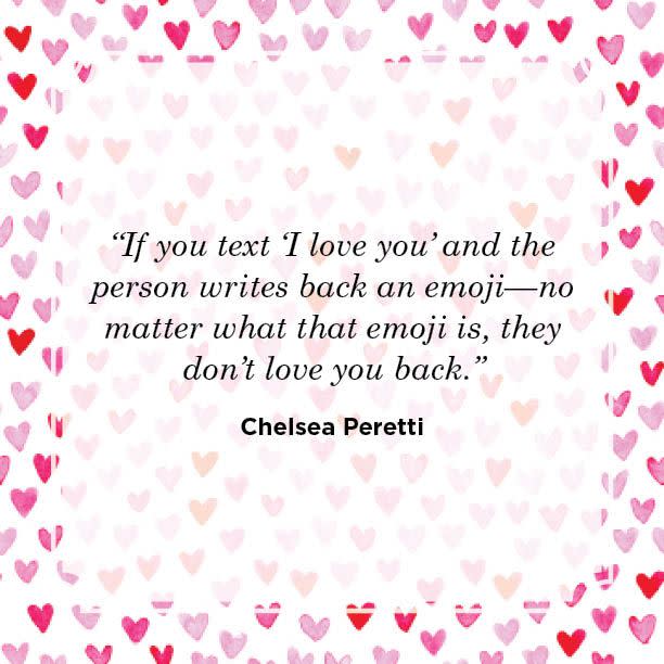 <p>“If you text ‘I love you’ and the person writes back an emoji—no matter what that emoji is, they don’t love you back.”</p>