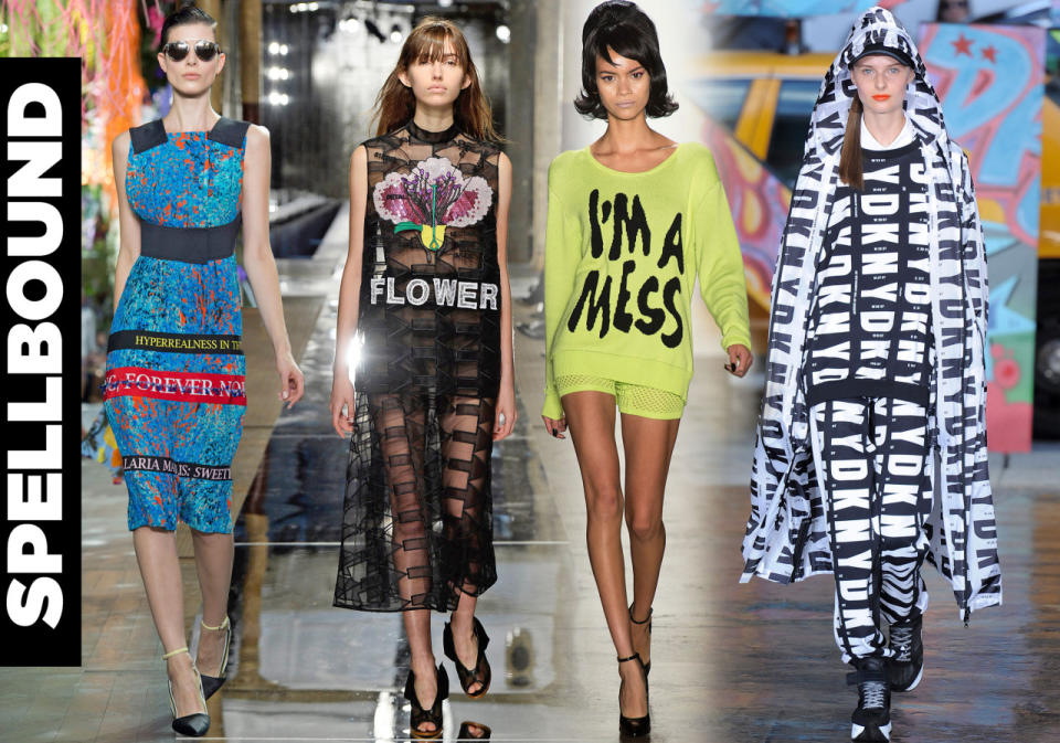 <p>Tied into the graffiti moment, designers opted to text their way into our closets for Spring. DKNY brought back the graphic ‘90s branding while Christopher Kane spelled out his floral intentions. Alexander Wang, meanwhile, was unabashed in letting you know that his clothes were not for kids. <br><br><b>Ruling:</b> Yay. This was young and fresh, unlike some of the more staid logo-branded accessories of the past few years. <br><br>From left: Dior, Christopher Kane, Jeremy Scott, DKNY</p>