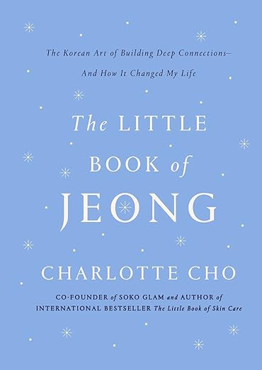 The Little Book of Jeong: The Korean Art of Building Deep Connections– And How It Changed My Life. PHOTO: Amazon