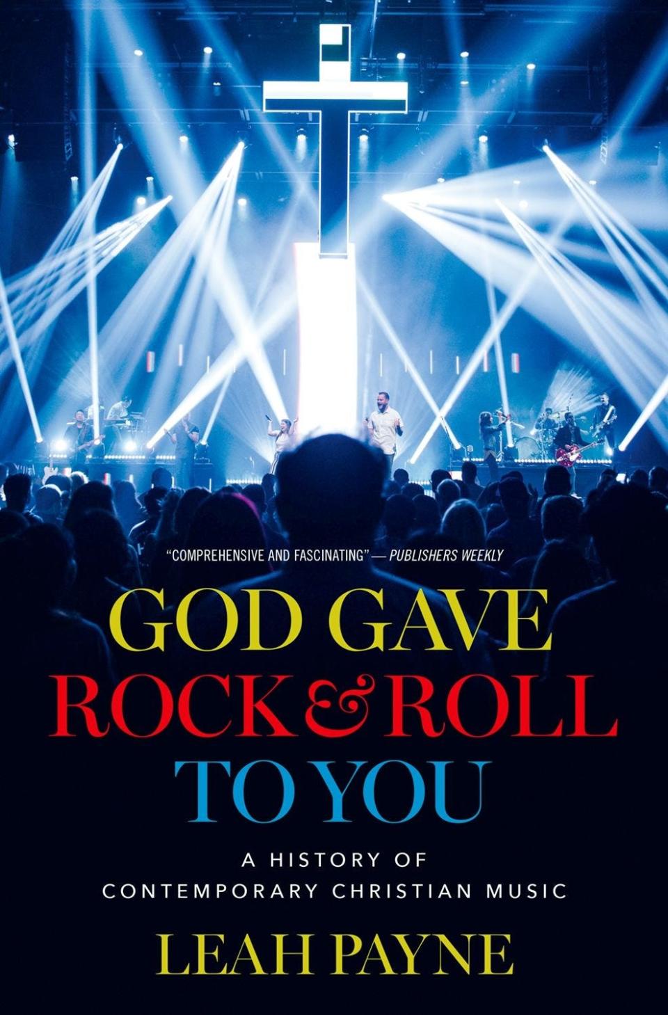 "God Gave You Rock & Roll To You: A History of Contemporary Christian Music" by Leah Payne.