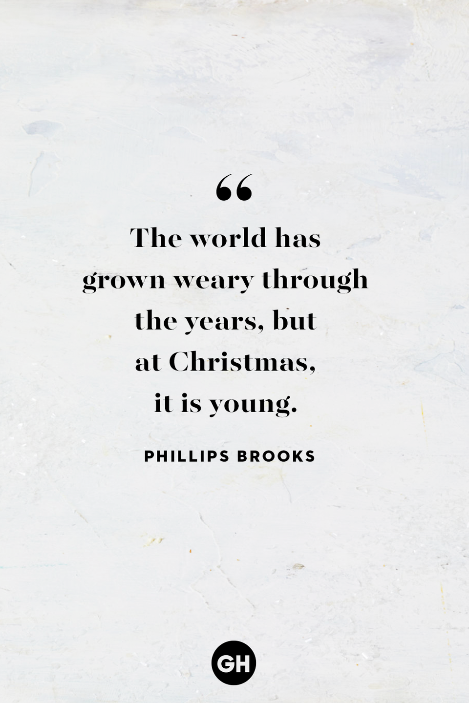 <p>The world has grown weary through the years, but at Christmas it is young. </p>