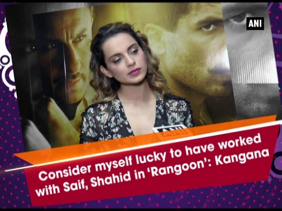 'Bold' Kangana Ranaut, who is gearing up for the release of her next 'Rangoon' feels lucky to have worked Nawab Saif Ali Khan and Shahid Kapoor. On a related note, Vishal Bhardwaj's directorial is all set to hit the theatres on February 24.