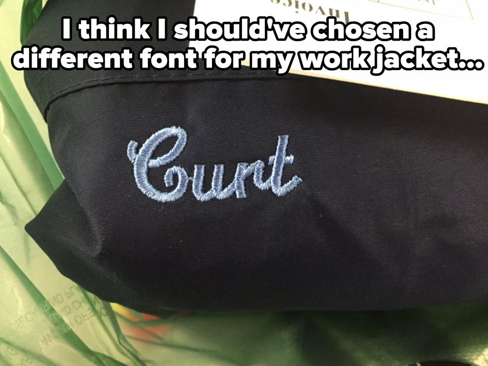 Close-up of a work jacket with a name that's supposed to be "Curt" but looks like the c-word, with caption "I think I should've chosen a different font for my work jacket"