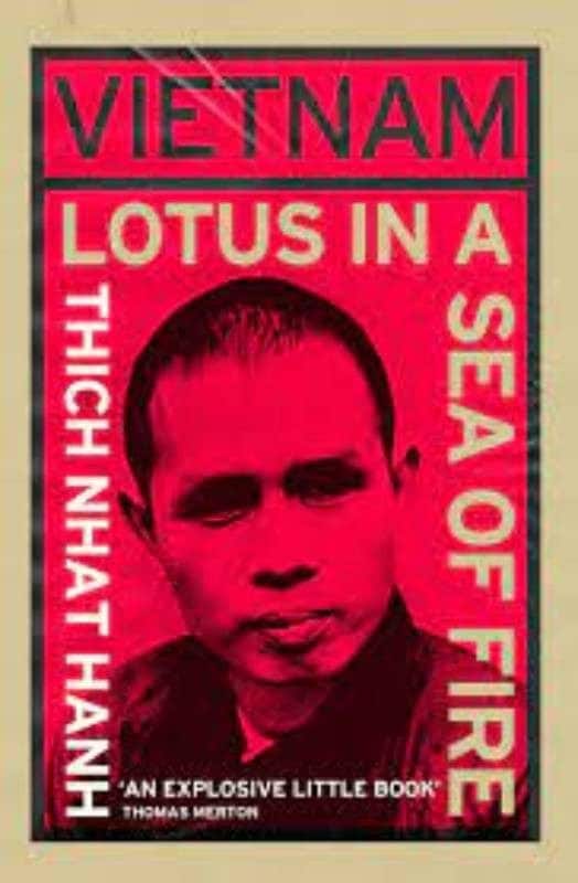 Vietnam: Lotus in a Sea of Fire (1967, reissued 2022) with a foreword by Nhat Hanhs friend the Catholic monk Thomas Merton, gave a Vietnamese perspective on the Indochina wars