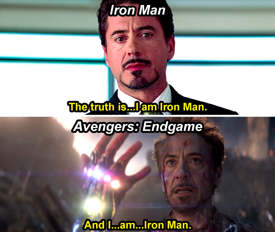 Tony saying, "The truth is I am Iron Man," in Iron Man and saying, "And I am Iron Man," before snapping in Avengers: Endgame