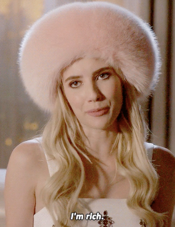 Chanel in "Scream Queens" saying "I'm rich."