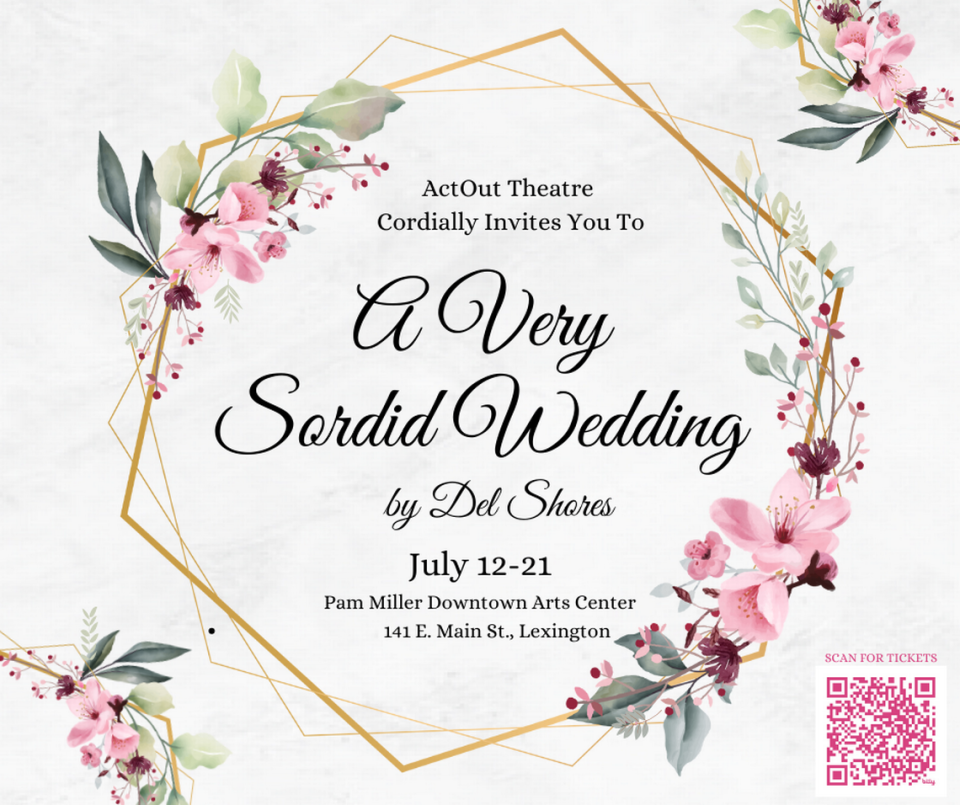 ActOut Theatre Group presents Del Shores’ ”A Very Sordid Wedding” July 12, 13 and 19-21, 2024 at the Pam Miller Downtown Arts Center in Lexington, Ky.