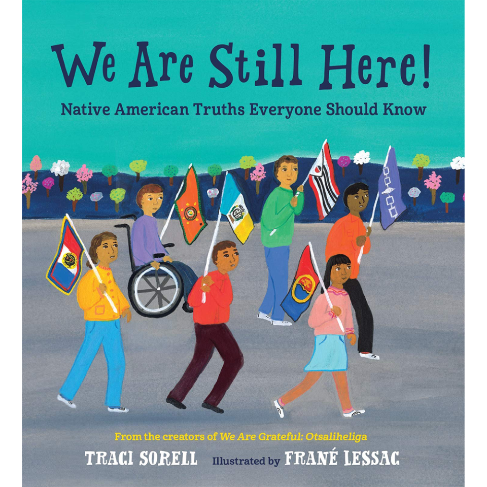 1) ‘We Are Still Here!: Native American Truths Everyone Should Know’ by Traci Sorell