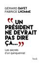 <p>Après cinq années d’entretiens privés avec François Hollande, les journalistes d’investigation Gérard Davet et Fabrice Lhomme dévoilent leur livre, “<i>Un président ne devrait pas dire ça</i>” le 12 octobre. L’ouvrage est un recueil de confessions sans langue de bois du président. Morceaux choisis : “<i>Il y a un problème d’immigration</i>”, “<i>je pense qu’il y a trop d’arrivées, d’immigration qui ne devrait pas être là”</i>, ou encore “<i>la femme voilée d’aujourd’hui sera la Marianne de demain</i>”. Les magistrats, qualifiés de “<i>lâches</i>”, ne sont pas épargnés tandis que les footballeurs, “<i>sans références, sans valeurs</i>”, en prennent aussi pour leur grade, et devraient même suivre des formations “<i>de musculation de cerveau</i>”, selon lui. Ces propos chocs ont eu l’effet d’une bombe dans les médias et dans le milieu politique. <br></p>