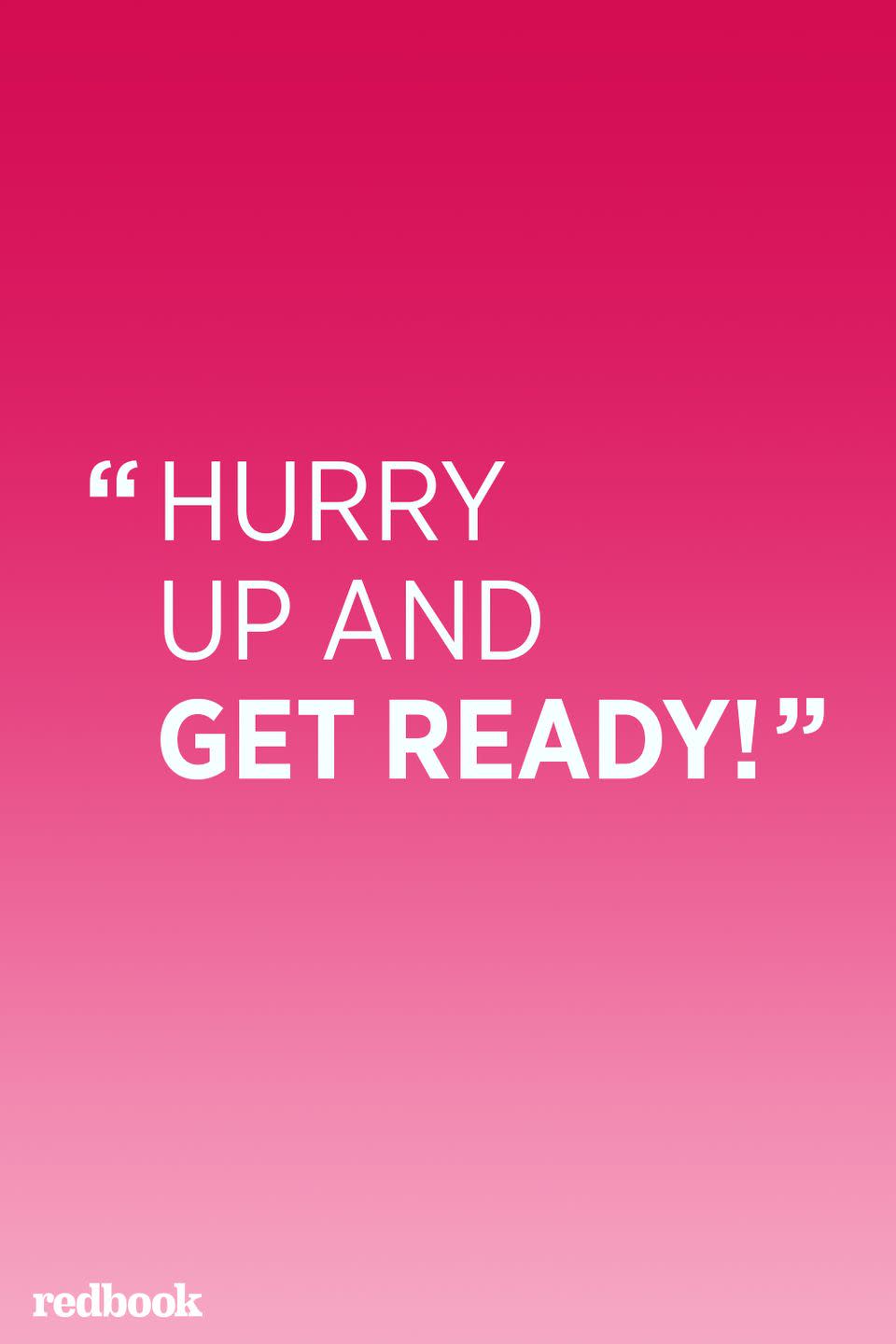 <p>"This phrase is typical in most households but it doesn't usually get anything done faster, except for making children feel more stressed," says <a href="http://manhattanpsychologygroup.com/our-team/staff/ariel-kornblum-psyd/" rel="nofollow noopener" target="_blank" data-ylk="slk:Ariel Kornblum;elm:context_link;itc:0;sec:content-canvas" class="link ">Ariel Kornblum</a>, a child psychologist in New York. "It's better to be specific about what needs to happen next."<br></p>