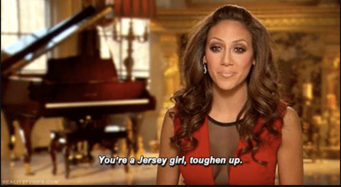 a person saying, "you're a Jersey girl, toughen up."