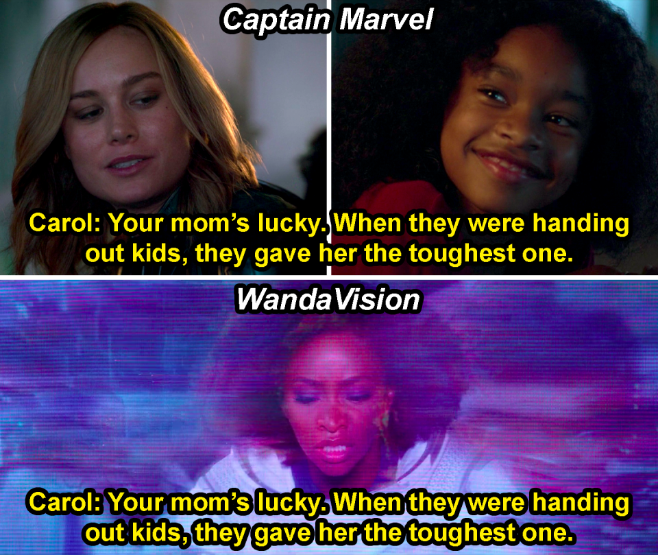 Carol saying, "Your Mom's lucky; when they were handing out kids, they gave her the toughest one," to Monica in Captain Marvel and then Monica hearing it in WandaVision