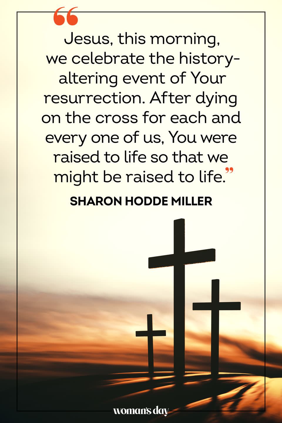 <p>Jesus, this morning, we celebrate the history-altering event of Your resurrection. After dying on the cross for each and every one of us, You were raised to life so that we might be raised to life. </p><p>— Sharon Hodde Miller</p>