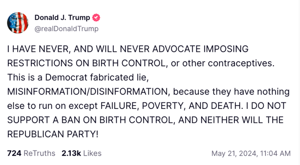 After his remarks about policy on potentially restricting access to contraception, Mr Trump furiously back-pedaled online, where he labeled reports as a ‘Democrat fabricated lie’ (@realDonaldTrump/ Truth Social)
