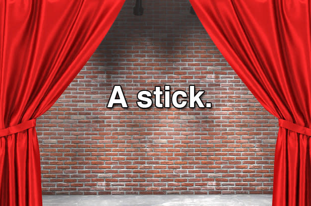 A stick