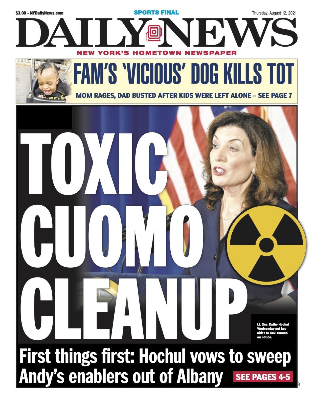 Front page for Aug. 12, 2021: First things first: Hochul vows to sweep Andy's enablers out of Albandy. Lt. Gov. Kathy Hochul Wednesday put key aides to Gov. Cuomo on notice.