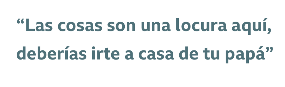 Cita: "Las cosas son una locura aquí, deberías irte a casa de tu papá"