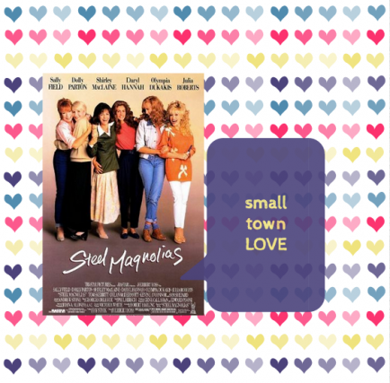 Steel Magnolias : Small Town Love