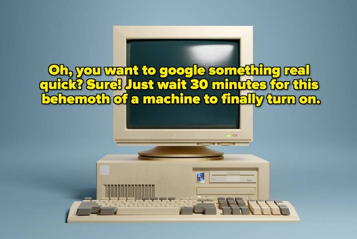 an old computer with text, oh you want to google something real quick sure, just wait 30 minutes for this behemoth of a machine to finally turn on