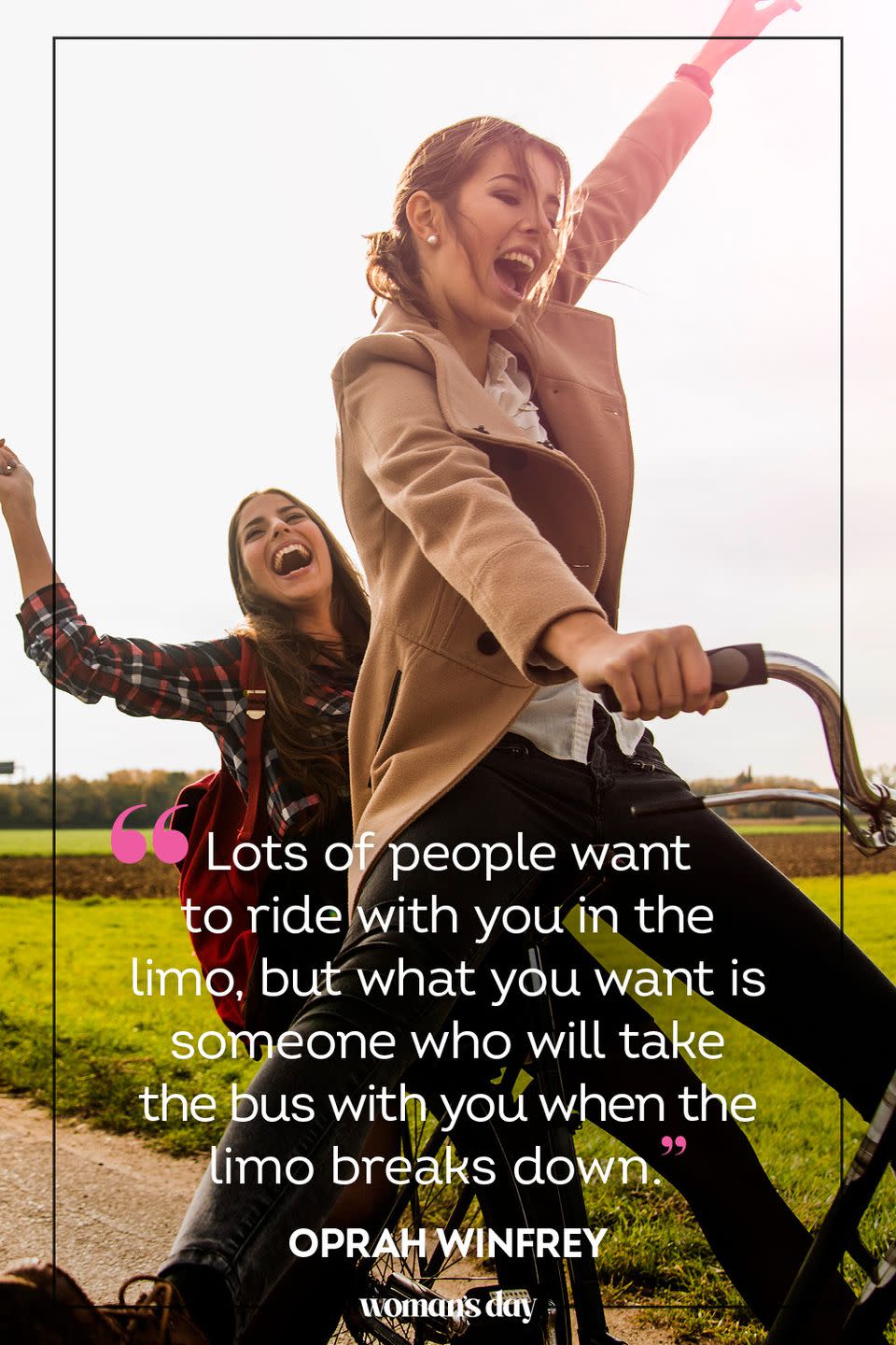 <p>"Lots of people want to ride with you in the limo, but what you want is someone who will take the bus with you when the limo breaks down."</p>