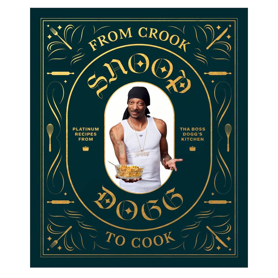 From Crook to Cook: Platinum Recipes from tha Boss Dogg’s Kitchen, by Snoop Dogg