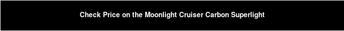 Check Price on the Moonlight Cruiser Carbon Superlight