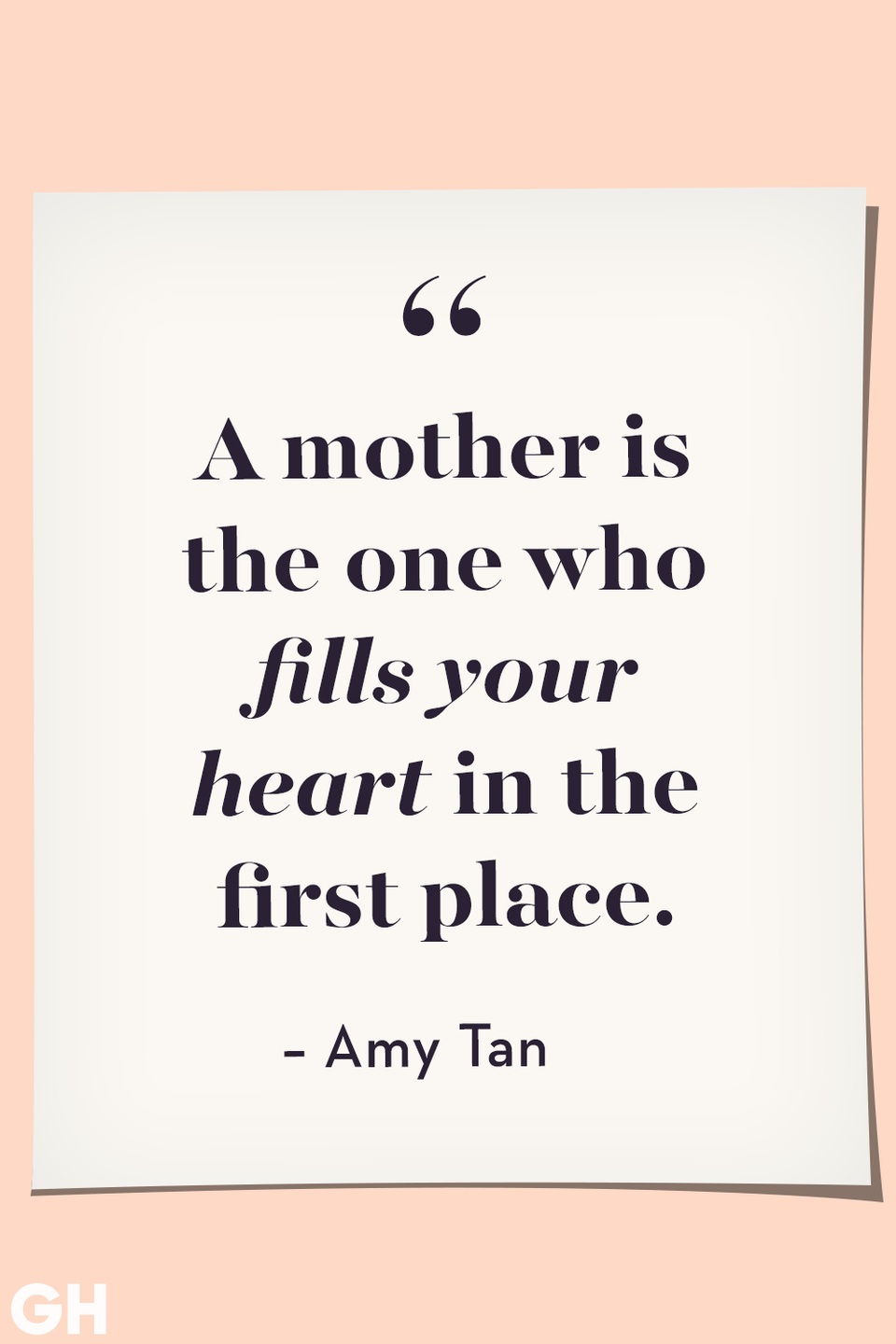 <p>A mother is the one who fills your heart in the first place.</p>