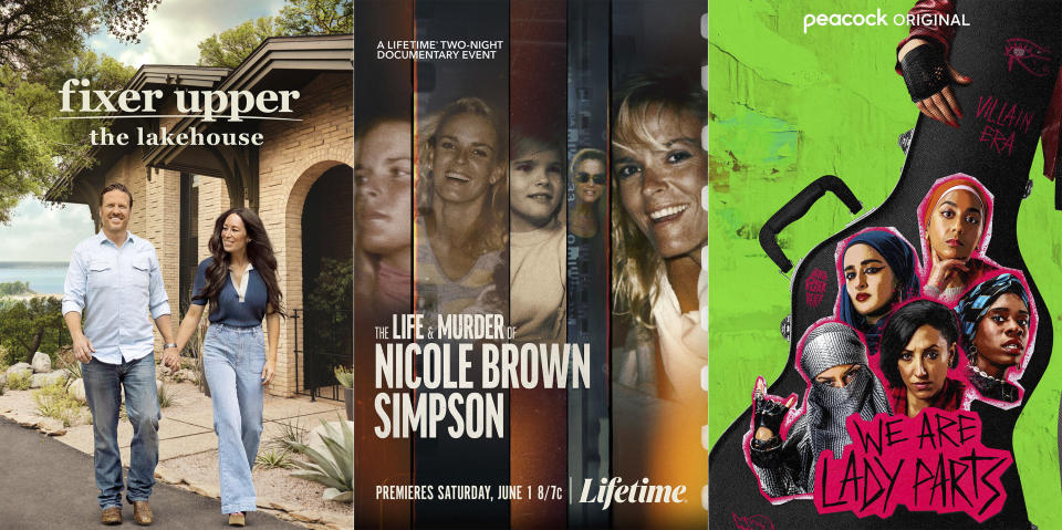 This combination of of photos shows promotional art for "Fixer Upper: The Lake House" debuting June 2 on Magnolia Network, left, "The Life and Murder of Nicole Brown Simpson" two-night event airs June 1 and 2 on Lifetime, center, and "We Are Lady Parts" premiering May 30 on Peacock. (Magnolia Network/Lifetime/Peacock via AP)