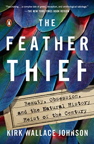 15) The Feather Thief: Beauty, Obsession, and the Natural History Heist of the Century