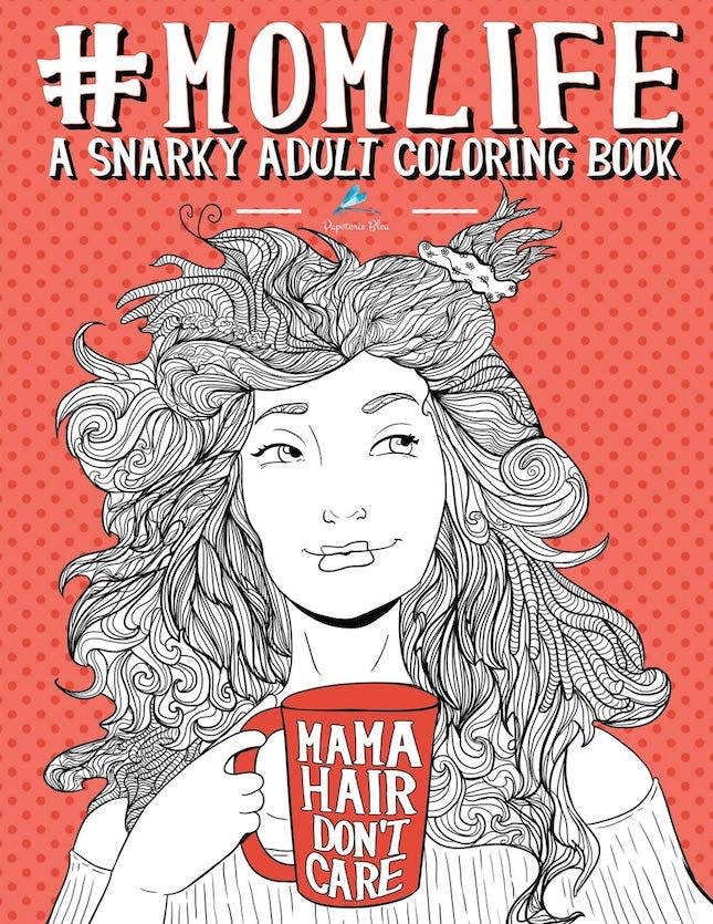 Mom Life: A Snarky Adult Coloring Book